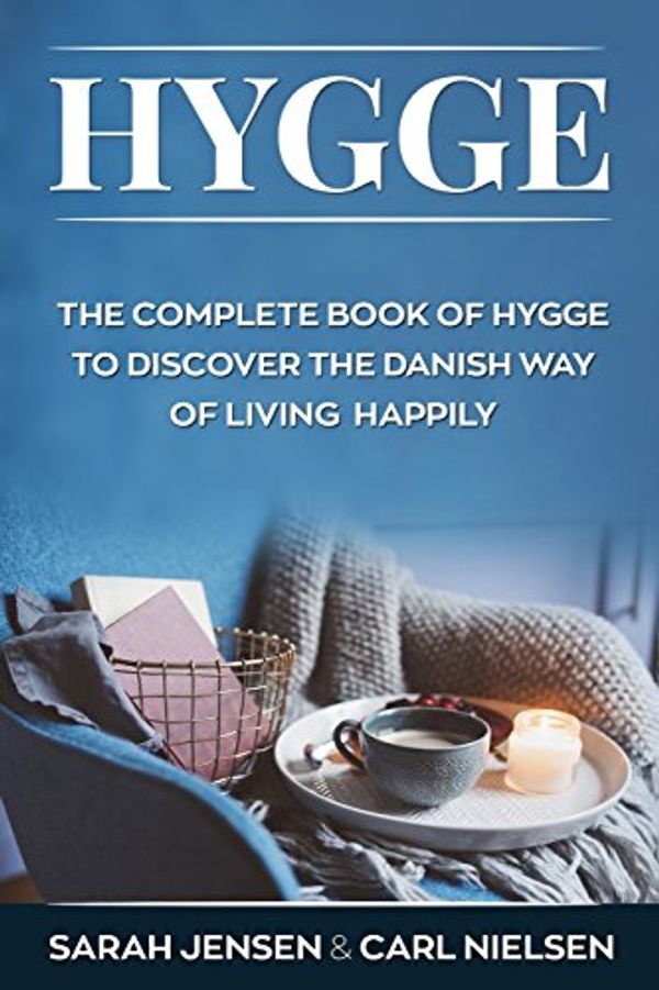 Cover Art for 9781720388302, HyggeThe Complete Book of Hygge to Discover the Dani... by Carl Nielsen, Sarah Jensen