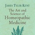 Cover Art for 0800759424184, The Art and Science of Homeopathic Medicine by James Tyler Kent