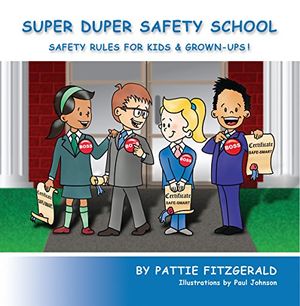 Cover Art for B01K7T52OC, Super Duper Safety School: Safety Rules For Kids & Grown-Ups! by Pattie Fitzgerald