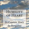 Cover Art for 9781492155676, Humility of Heart by Da Bergamo, Fr Cajetan Mary