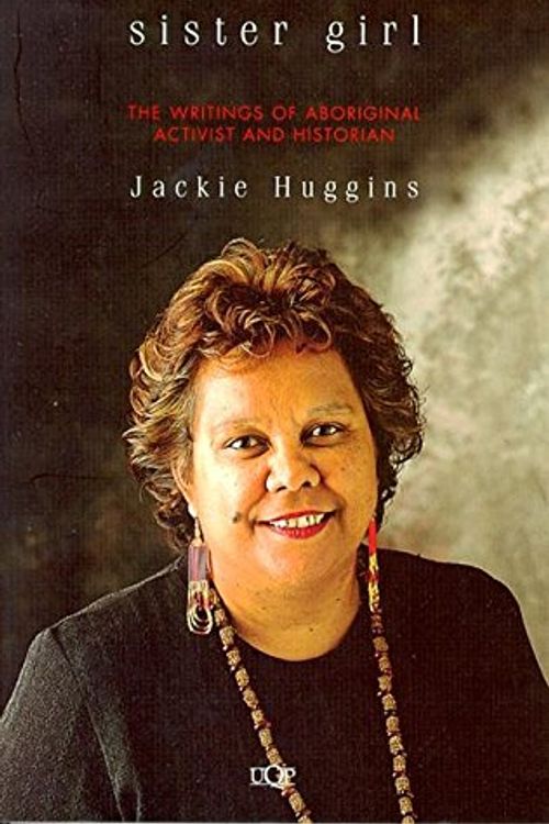 Cover Art for 9780702228407, Sister Girl: the Writings of Aboriginal Activist & Historian Jackie Hugggins by Jackie Huggins