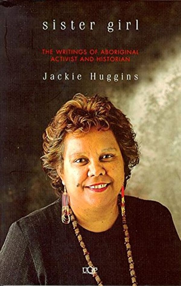 Cover Art for 9780702228407, Sister Girl: the Writings of Aboriginal Activist & Historian Jackie Hugggins by Jackie Huggins