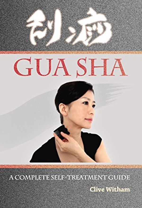 Cover Art for B016JVQDKE, Gua Sha: A Complete Self-treatment Guide by Clive Witham