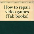 Cover Art for 9780830699063, How to repair video games by Robert L Goodman