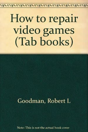 Cover Art for 9780830699063, How to repair video games by Robert L Goodman