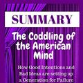 Cover Art for 9781707769193, Summary The Coddling of the American Mind How Good Intentions and Bad Ideas are setting up a Generation for Failure By Greg Lukianoff & Johnathan Haidt by Achievement Pyramid