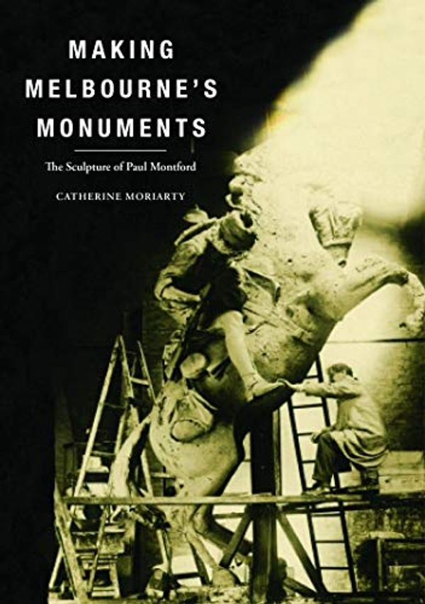 Cover Art for 9781921875595, Making Melbourne's Monuments by Catherine Moriarty
