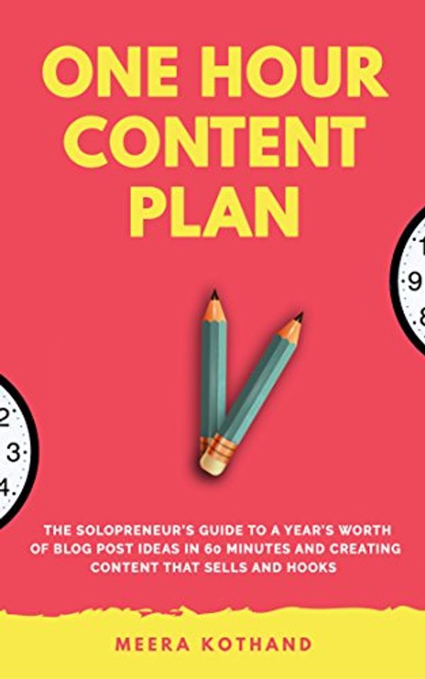 Cover Art for B074T5ZHP7, The One Hour Content Plan: The Solopreneur’s Guide to a Year’s Worth of Blog Post Ideas in 60 Minutes and Creating Content That Hooks and Sells by Meera Kothand