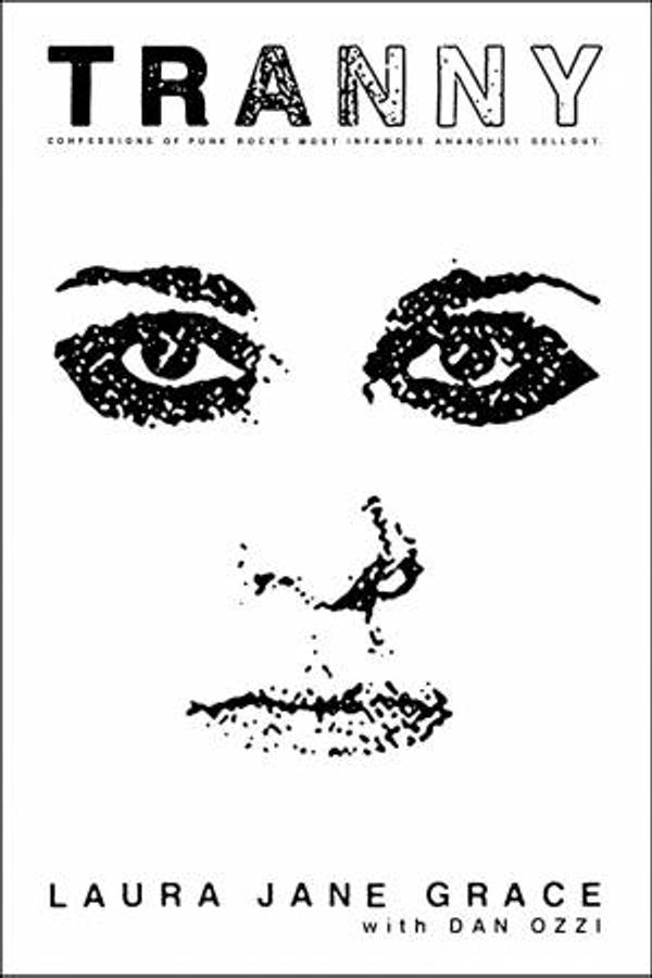 Cover Art for 9780316387958, Tranny: Confessions of Punk Rock's Most Infamous Anarchist Sellout by Laura Jane Grace