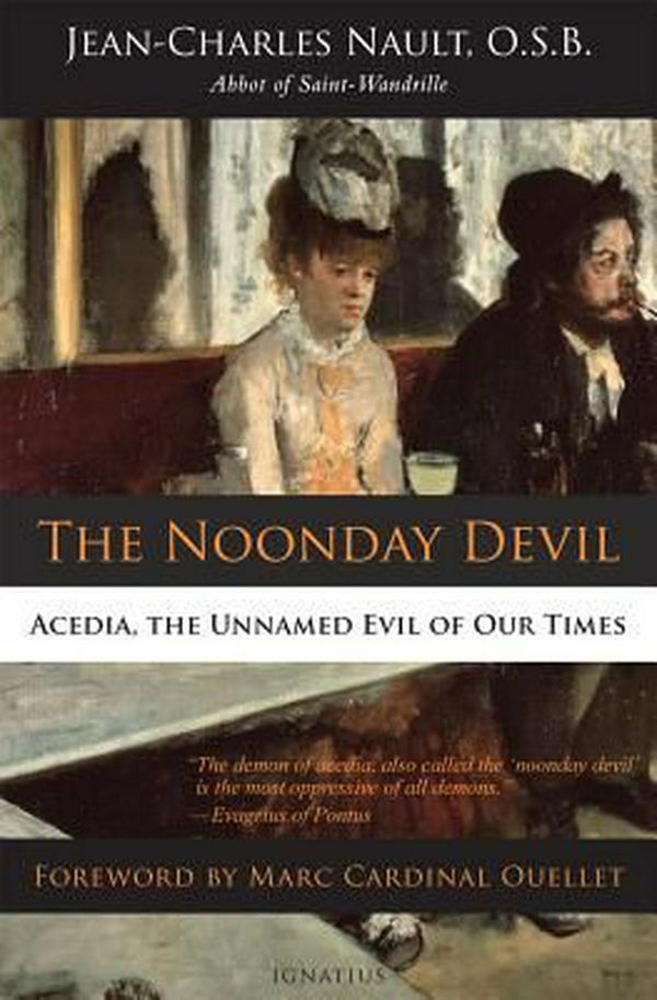 Cover Art for 9781586179397, The Noonday Devil: Acedia, the Unnamed Evil of Our Times by Dom Jean Nault, Jean-Charles Nault