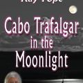 Cover Art for 9780755122820, Cabo Trafalgar in the Moonlight: Pen & Sail: My Life with Dudley Pope by Kay Pope