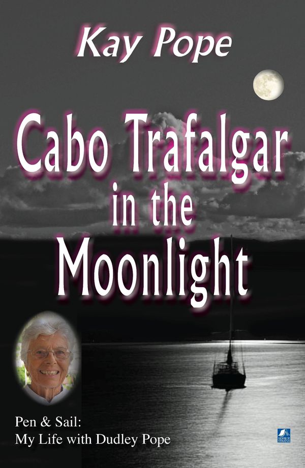 Cover Art for 9780755122820, Cabo Trafalgar in the Moonlight: Pen & Sail: My Life with Dudley Pope by Kay Pope