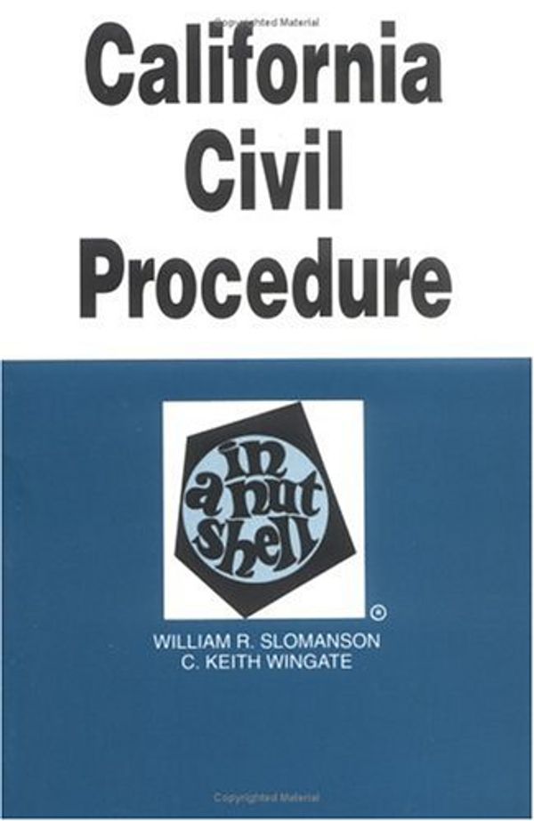 Cover Art for 9780314013347, California Civil Procedure in a Nutshell (In a Nutshell (West Publishing)) by William R. Slomanson, C. Keith Wingate