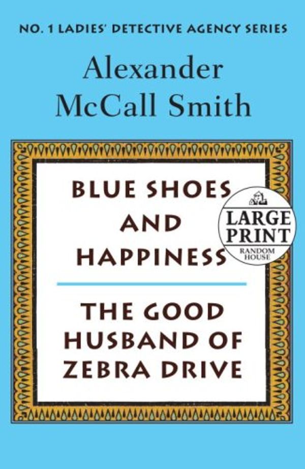 Cover Art for 9780739328309, Blue Shoes and Happiness/The Good Husband of Zebra Drive by McCall Smith, Alexander