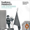 Cover Art for B07TMRSF51, Last Witnesses: Unchildlike Stories by Svetlana Alexievich, Richard Pevear-Translator, Larissa Volokhonsky-Translator