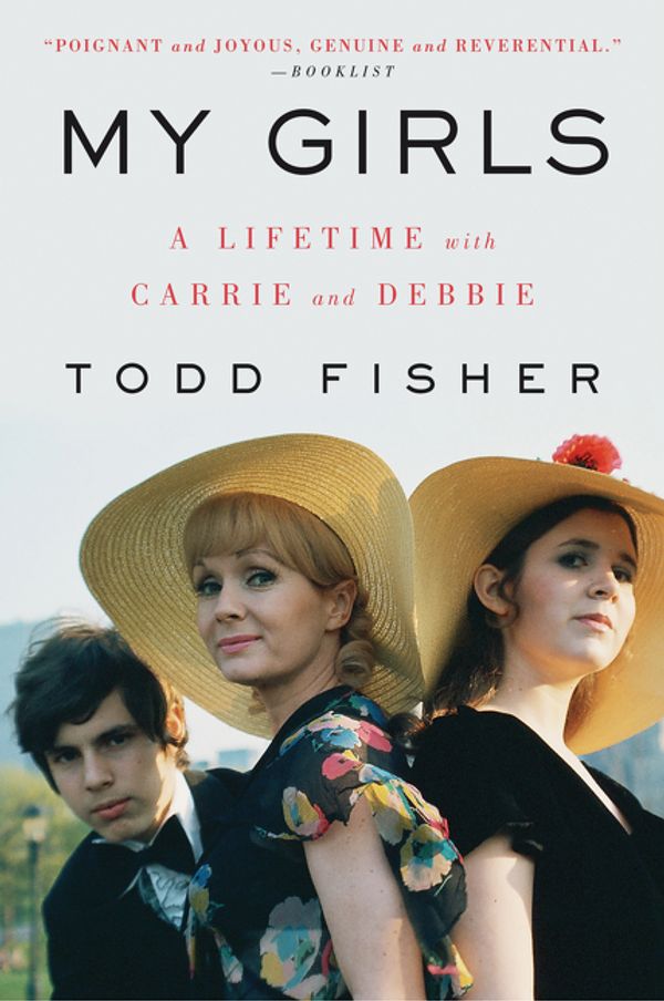 Cover Art for 9780062792327, My Girls: A Lifetime with Carrie and Debbie by Todd Fisher