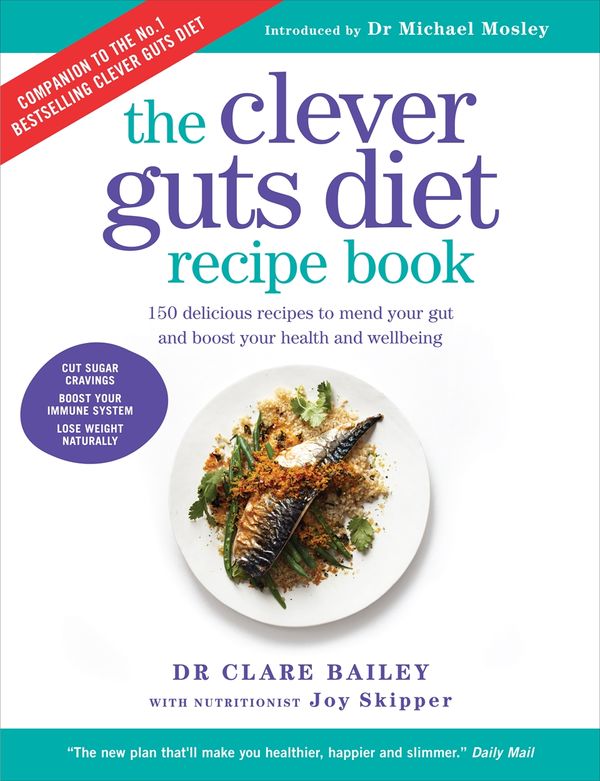 Cover Art for 9781780723389, Clever Guts Recipe Book150 recipes to help you revolutionise your body... by Dr. Claire Bailey