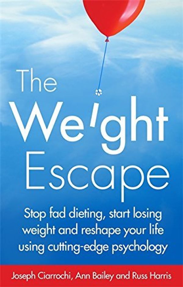 Cover Art for B01K0QCM1S, The Weight Escape: Stop Fad Dieting, Start Losing Weight and Reshape Your Life Using Cutting-Edge Psychology by Russ Harris, Ann Bailey Joseph Ciarrochi(2015-01-08) by Russ Harris, Ann Bailey Joseph Ciarrochi