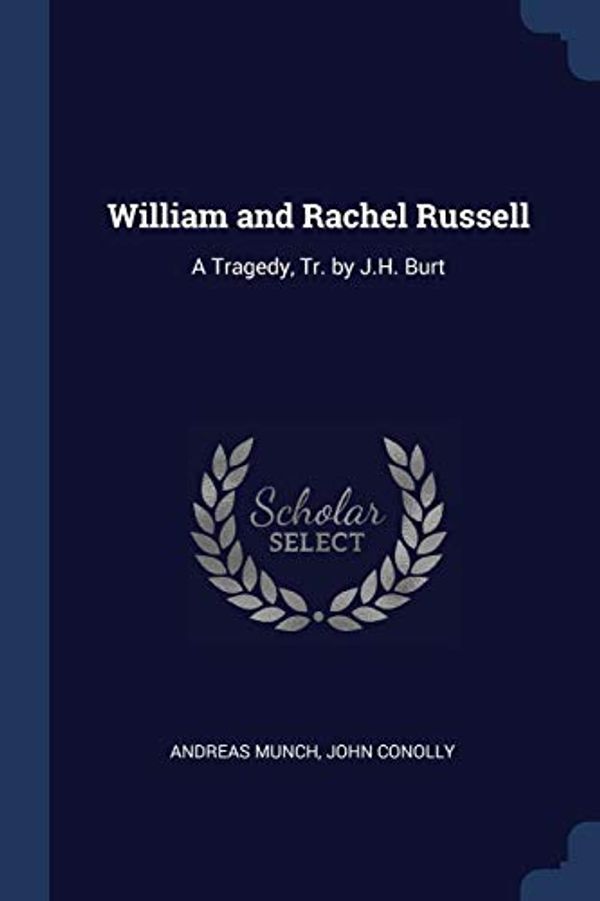 Cover Art for 9781376462128, William and Rachel Russell: A Tragedy, Tr. by J.H. Burt by Munch, Andreas, Conolly, John