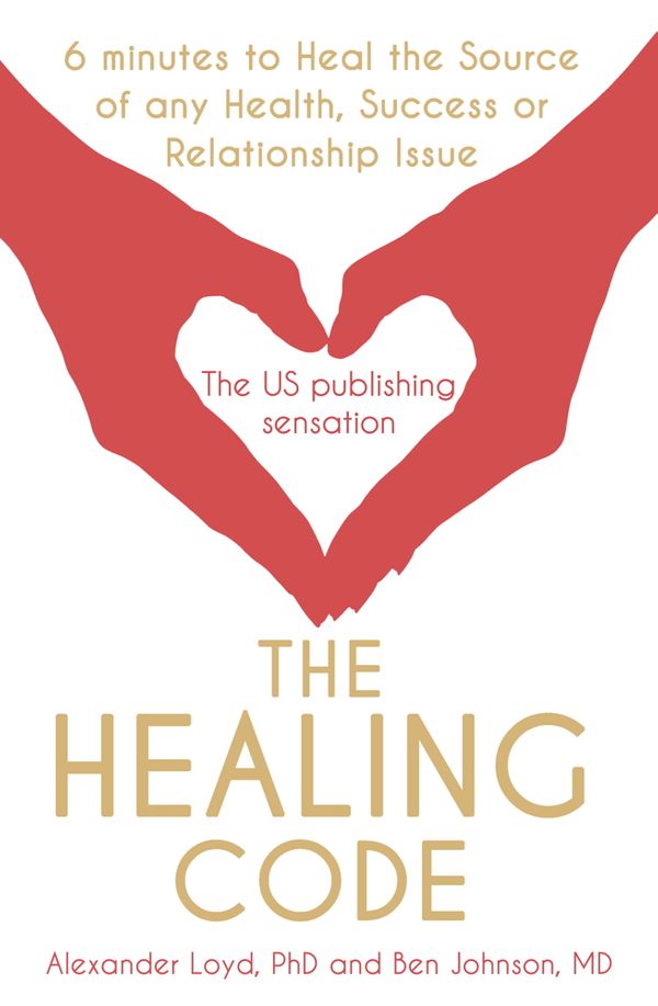 Cover Art for 9781444727739, The Healing Code: 6 minutes to heal the source of your health, success or relationship issue by Alex Loyd, Ben Johnson