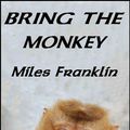 Cover Art for 1230000134509, Bring the Monkey by Miles Franklin