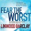 Cover Art for 9780752883359, Fear the Worst by Linwood Barclay