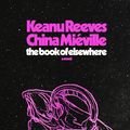 Cover Art for 9781039003828, The Book of Elsewhere by Keanu Reeves, China Miéville