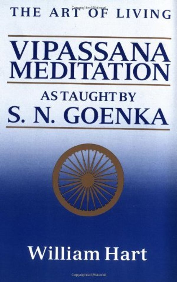 Cover Art for B00NBJQA4C, [The Art of Living: Vipassana Meditation as Taught by S.N. Goenka] [By: Hart, William] [May, 1987] by William Hart