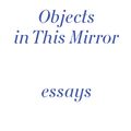 Cover Art for 9781934105795, Brian Dillon - Objects in This Mirror by Brian Dillon