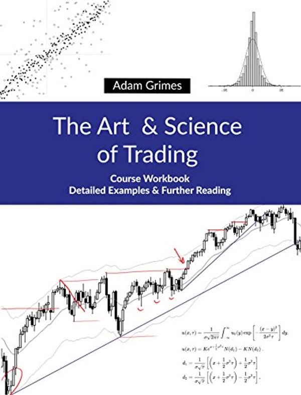 Cover Art for B07B27T4XG, The Art and Science of Trading: Course Workbook by Adam Grimes