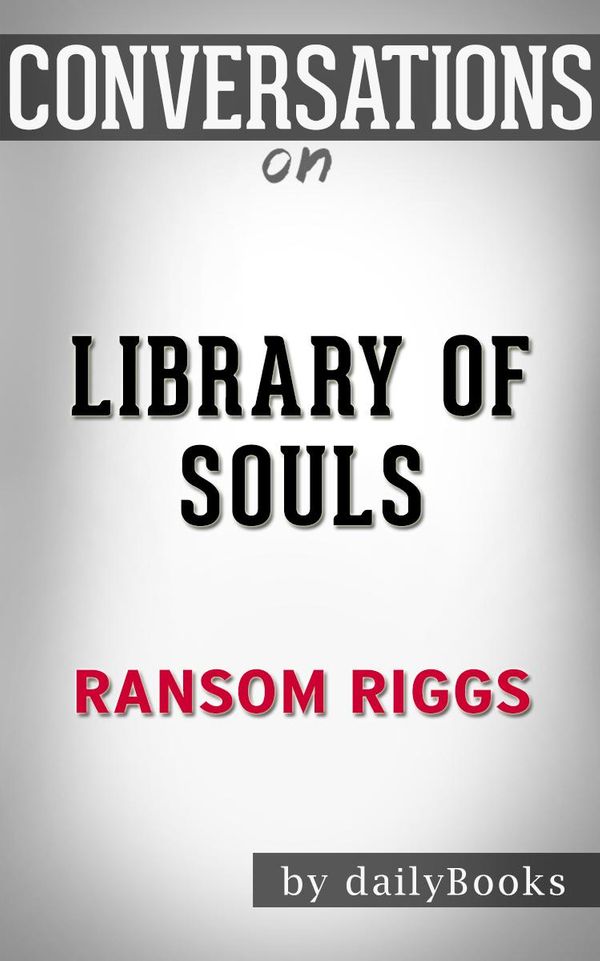 Cover Art for 1230001295917, Library of Souls: A Novel by Ransom Riggs Conversation Starters by dailyBooks