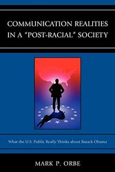 Cover Art for 9780739169919, Communication Realities in a "Post-Racial" Society: What the U.S. Public Really Thinks of President Barack Obama (Lexington Studies in Political Communication) by Mark P. Orbe