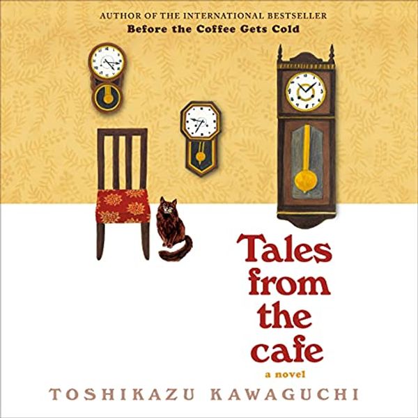 Cover Art for B093JNVRG3, Tales from the Cafe: A Novel by Toshikazu Kawaguchi