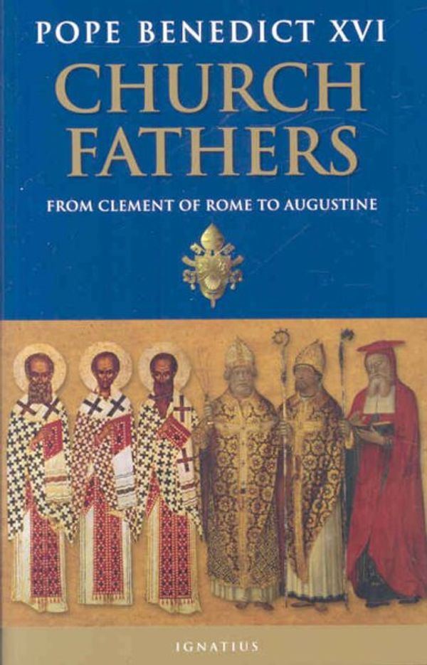Cover Art for 9781586172459, The Church Fathers: From Clement of Rome to Augustine by Pope Benedict XVI