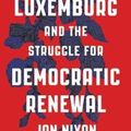 Cover Art for 9780745336473, Rosa Luxemburg and the Struggle for Democratic Renewal by Jon Nixon