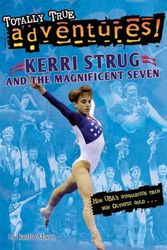 Cover Art for 9780553521740, Kerri Strug and the Magnificent Seven (Totally True Adventures)Stepping Stone Book(tm) by Kaitlin Moore