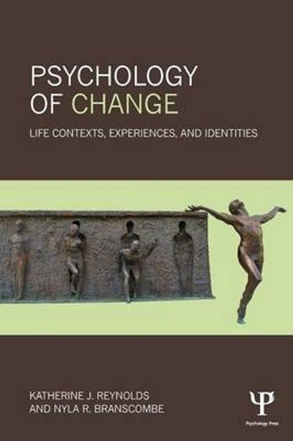 Cover Art for 9781138833678, Psychology of Change: Life Contexts, Experiences, and Identities by Katherine J. Reynolds, Nyla R. Branscombe