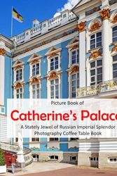 Cover Art for 9798321941300, Catherine’s Palace: A Stately Jewel of Russian Imperial Splendor by KEVIN LARSON
