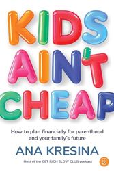 Cover Art for 9781922611895, Kids Ain t Cheap: How to plan financially for parenthood and your family's future by Ana Kresina