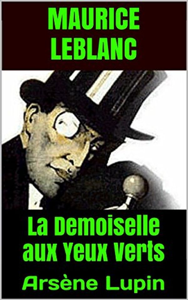 Cover Art for B00LR1AMDQ, La Demoiselle aux Yeux Verts: Arsène Lupin by Maurice Leblanc