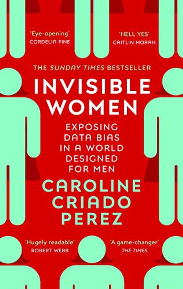 Cover Art for B07CQ2NZG6, Invisible Women: the Sunday Times number one bestseller exposing the gender bias women face every day by Perez, Caroline Criado