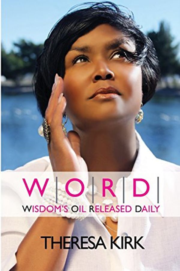 Cover Art for 9780981879086, W.O.R.D.~ Wisdom's Oil Released Daily (Volume 2) by Theresa Kirk