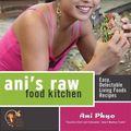 Cover Art for 9781600940002, Ani’s Raw Food Kitchen: Easy, Delectable Living Foods Recipes by Ani Phyo