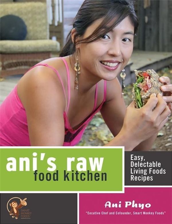 Cover Art for 9781600940002, Ani’s Raw Food Kitchen: Easy, Delectable Living Foods Recipes by Ani Phyo