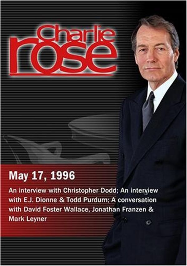 Cover Art for 0883629073859, Charlie Rose with Christopher Dodd; E.J. Dionne & Todd Purdum; David Foster Wallace, Jonathan Franzen & Mark Leyner (May 17, 1996) by Unknown