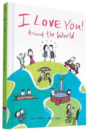 Cover Art for 9781452136011, I Love You Around the World by Swerling, Lisa, Lazar, Ralph