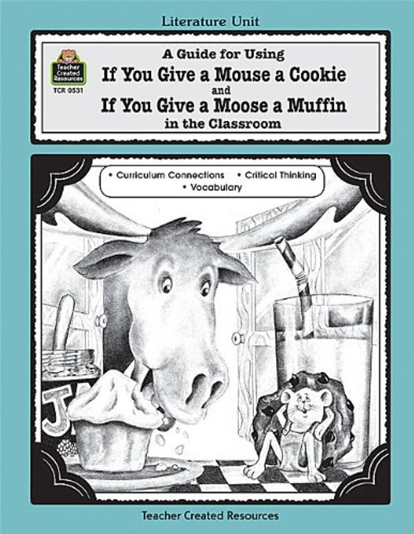 Cover Art for 9781557345318, A Guide for Using If You Give a Mouse a Cookie and If You Give a Moose a Muffin in the Classroom by Deborah Hayes