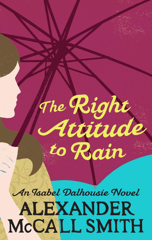 Cover Art for 9780748110766, The Right Attitude To Rain by Alexander McCall Smith