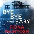 Cover Art for B07GVB9KBR, Bye Bye Baby by Fiona McIntosh