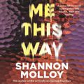 Cover Art for 9781460761861, You Made Me This Way by Shannon Molloy